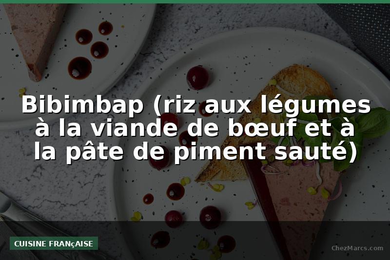 Bibimbap (riz aux légumes à la viande de bœuf et à la pâte de piment sauté)