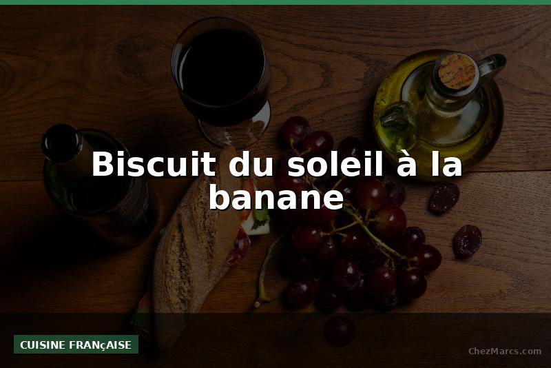 Biscuit du soleil à la banane