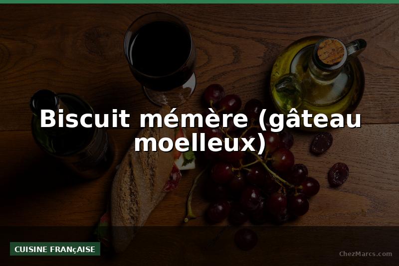 Biscuit mémère (gâteau moelleux)