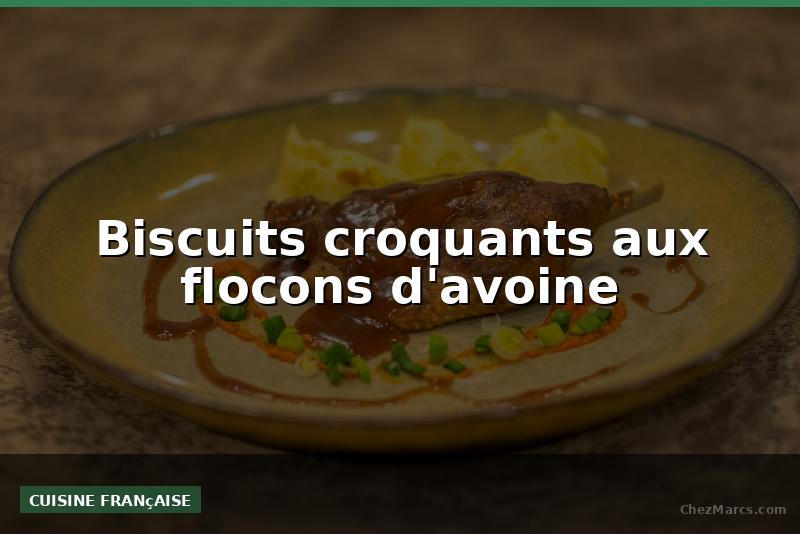 Biscuits croquants aux flocons d'avoine