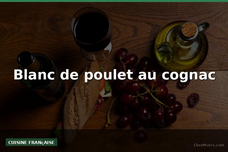 Blanc de poulet au cognac