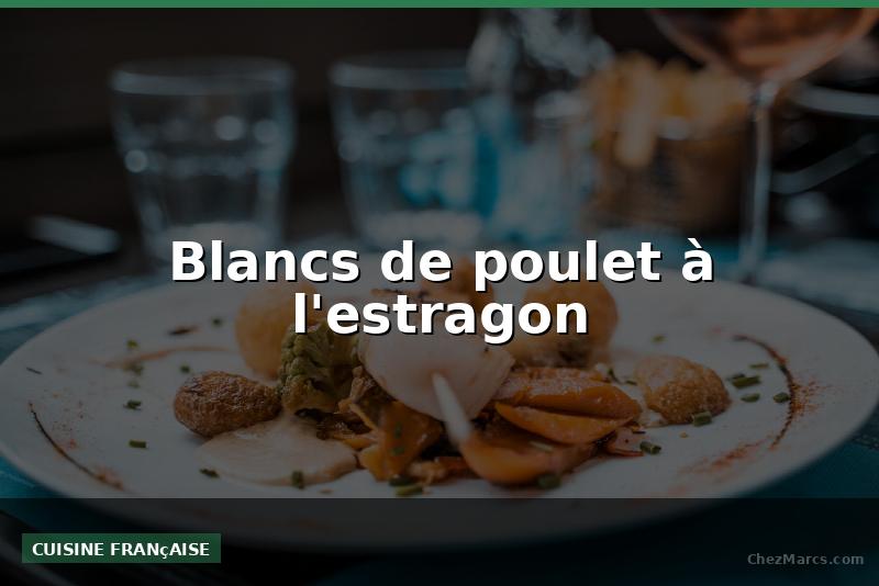 Blancs de poulet à l'estragon