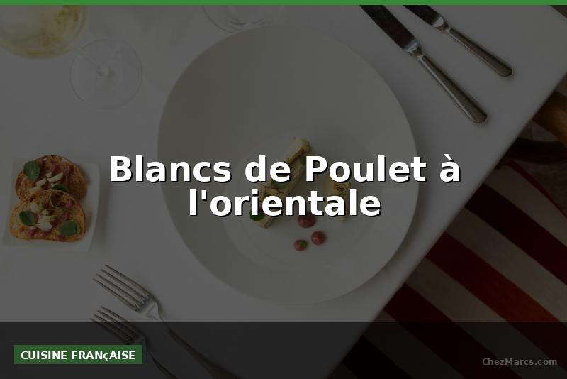 Blancs de Poulet à l'orientale