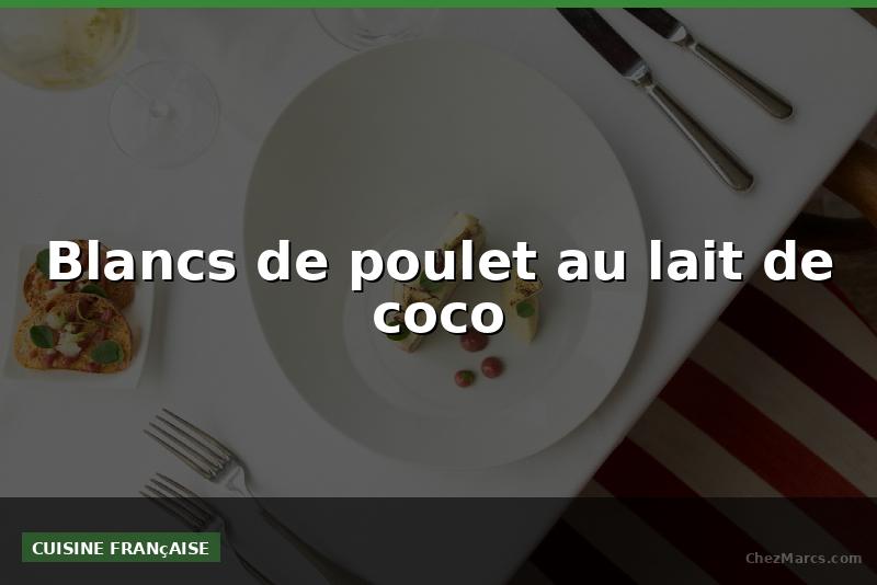 Blancs de poulet au lait de coco