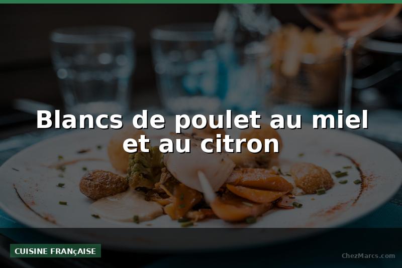 Blancs de poulet au miel et au citron