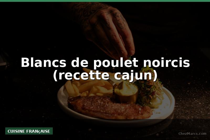 Blancs de poulet noircis (recette cajun)