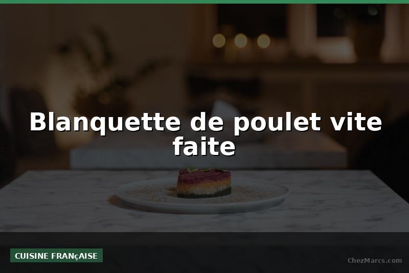 Blanquette de poulet vite faite