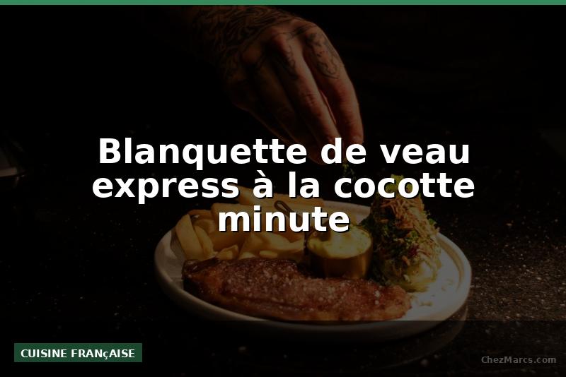 Blanquette de veau express à la cocotte minute