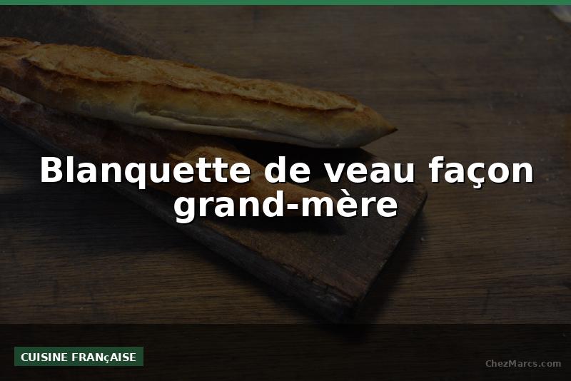 Blanquette de veau façon grand-mère