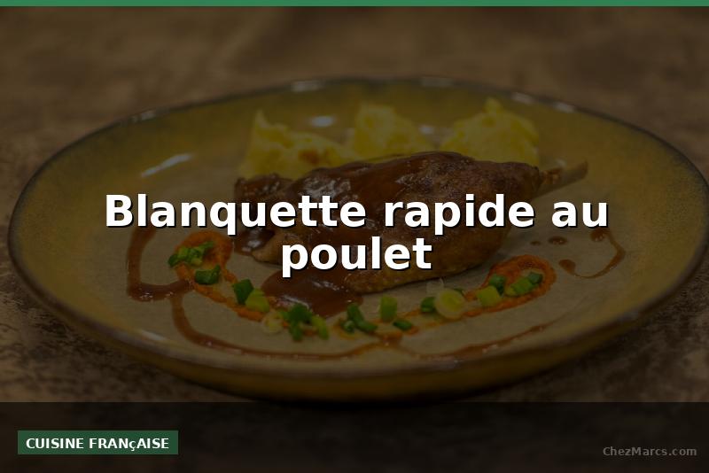 Blanquette rapide au poulet