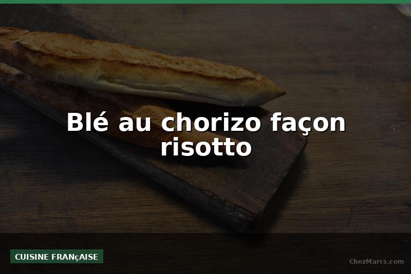 Blé au chorizo façon risotto