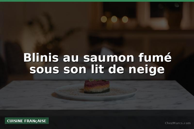 Blinis au saumon fumé sous son lit de neige
