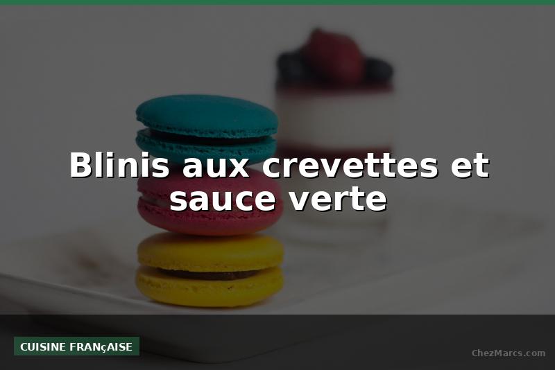 Blinis aux crevettes et sauce verte