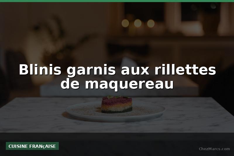 Blinis garnis aux rillettes de maquereau