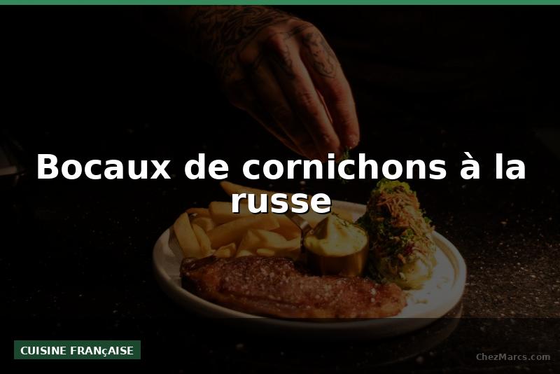 Bocaux de cornichons à la russe