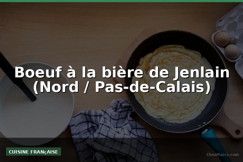 Boeuf à la bière de Jenlain (Nord / Pas-de-Calais)