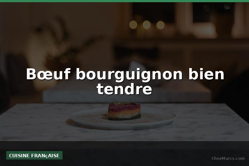 Bœuf bourguignon bien tendre