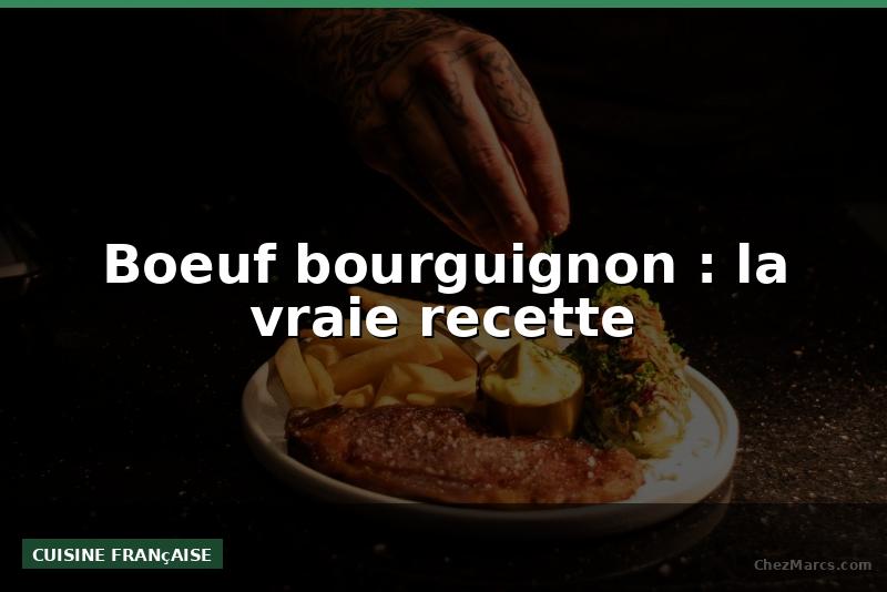 Boeuf bourguignon : la vraie recette