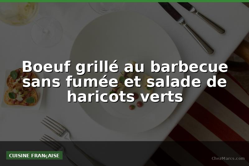 Boeuf grillé au barbecue sans fumée et salade de haricots verts