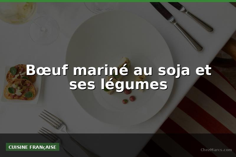 Bœuf mariné au soja et ses légumes