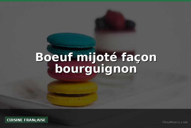 Boeuf mijoté façon bourguignon