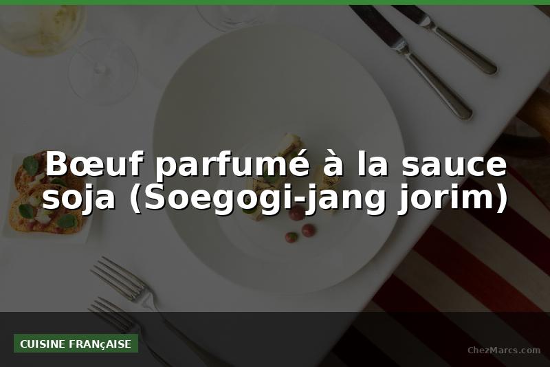 Bœuf parfumé à la sauce soja (Soegogi-jang jorim)
