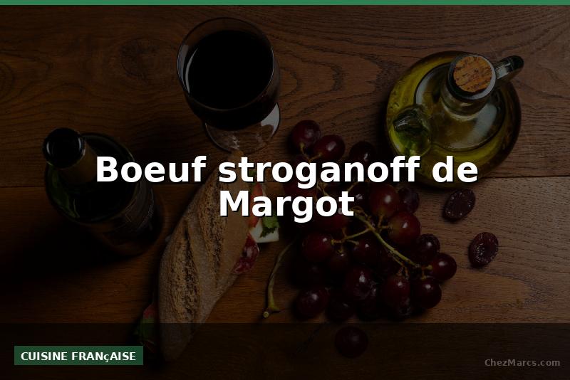 Boeuf stroganoff de Margot