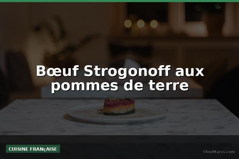 Bœuf Strogonoff aux pommes de terre