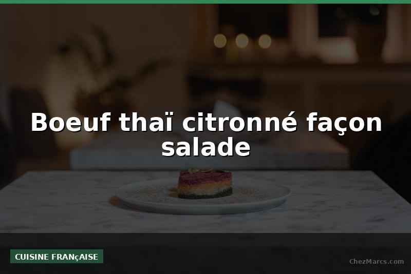 Boeuf thaï citronné façon salade