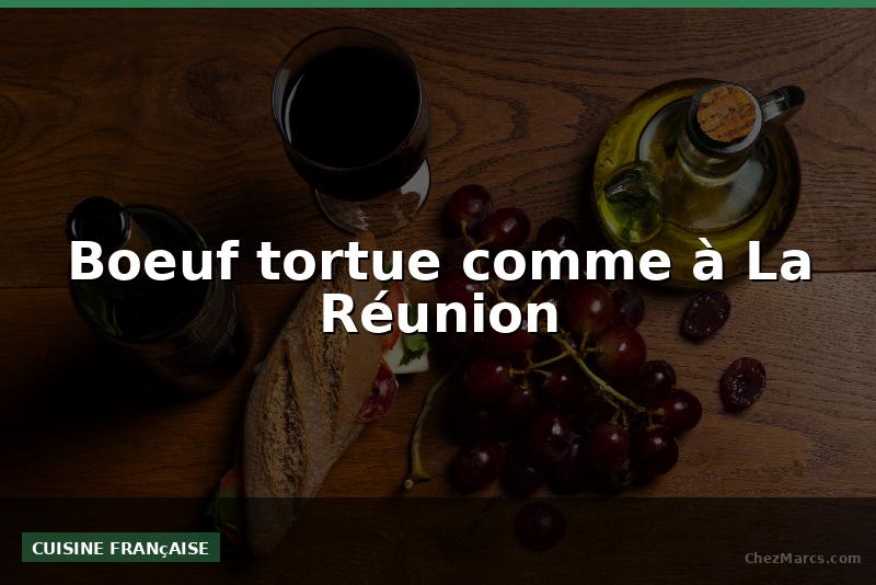 Boeuf tortue comme à La Réunion