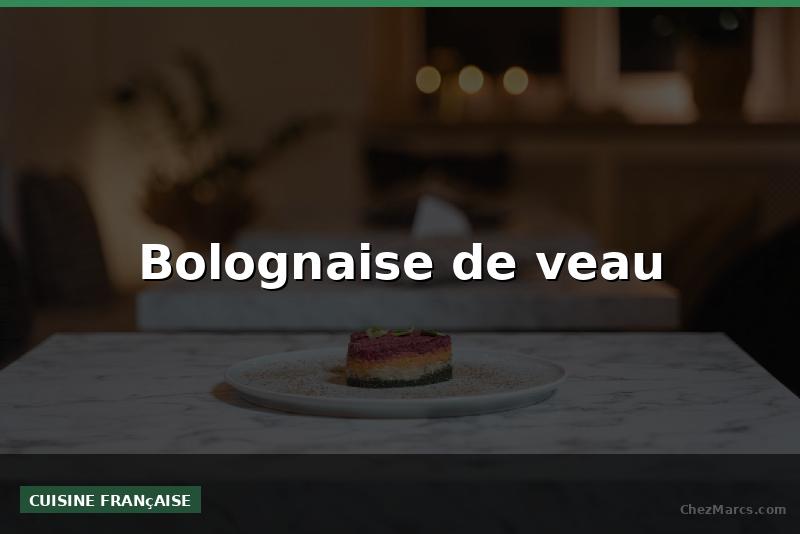 Bolognaise de veau
