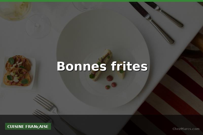 Bonnes frites