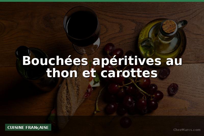 Bouchées apéritives au thon et carottes