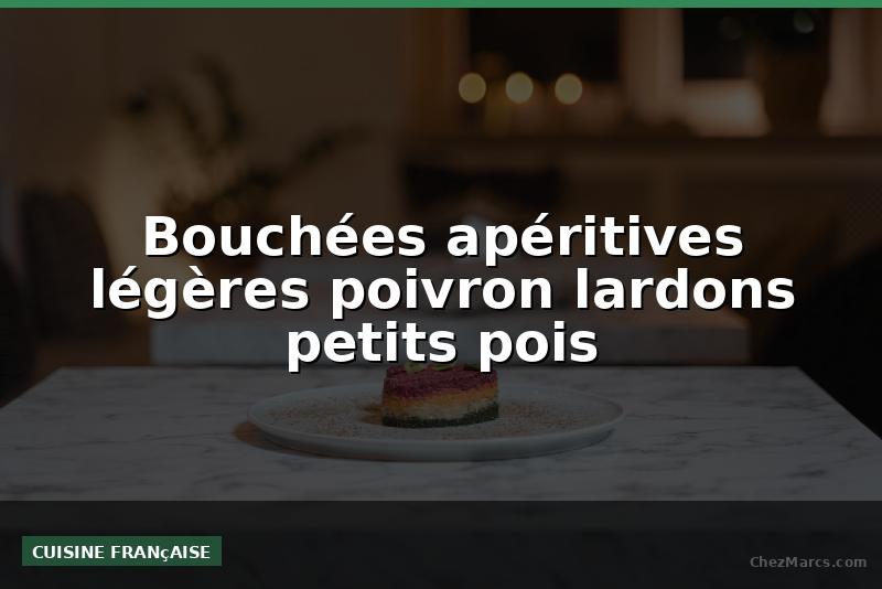 Bouchées apéritives légères poivron lardons petits pois