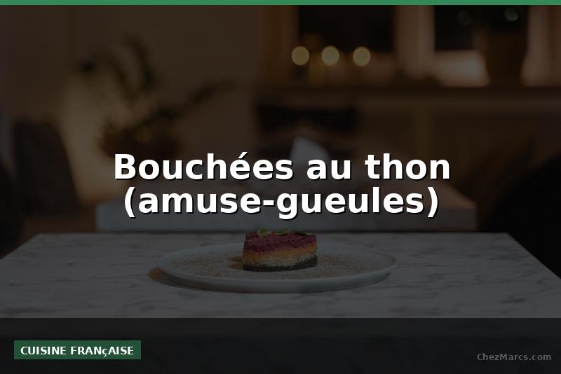 Bouchées au thon (amuse-gueules)