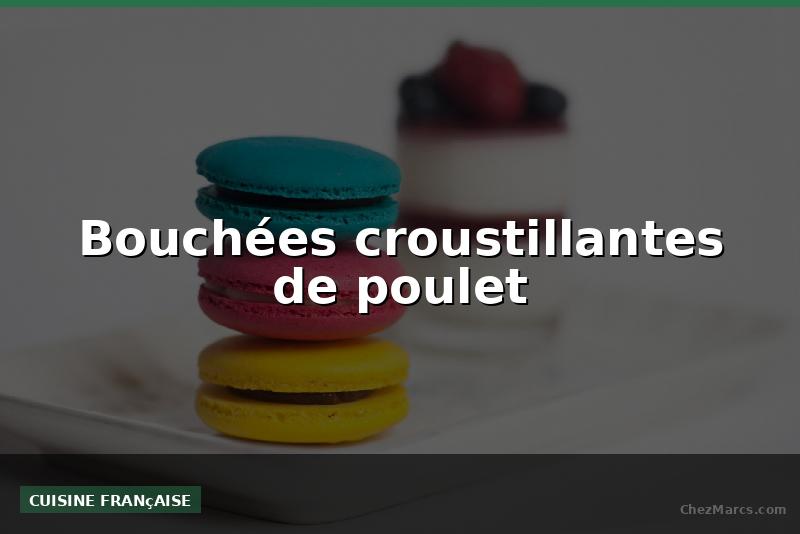 Bouchées croustillantes de poulet
