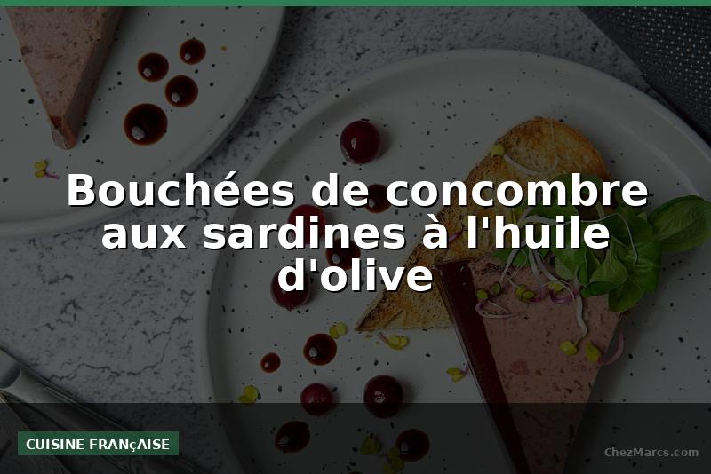 Bouchées de concombre aux sardines à l'huile d'olive