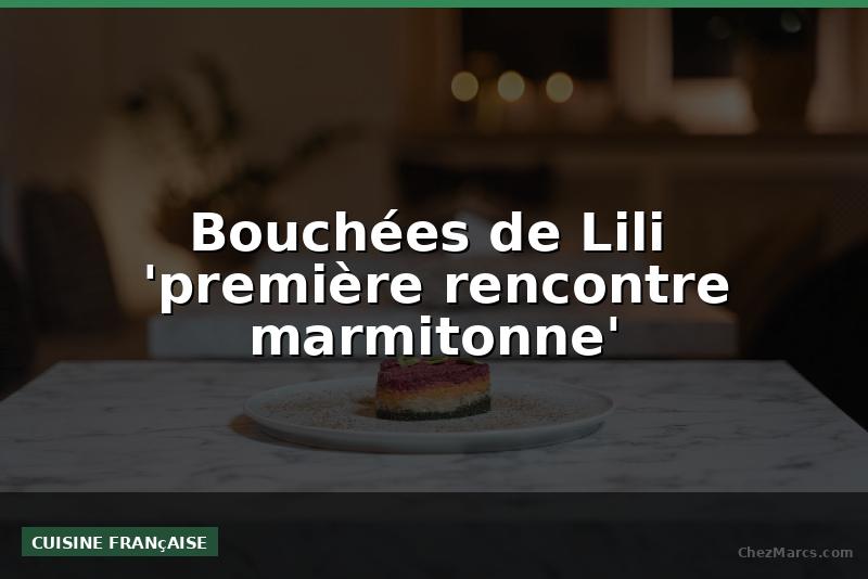 Bouchées de Lili  'première rencontre marmitonne'