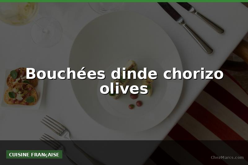 Bouchées dinde chorizo olives