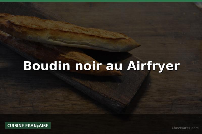 Boudin noir au Airfryer