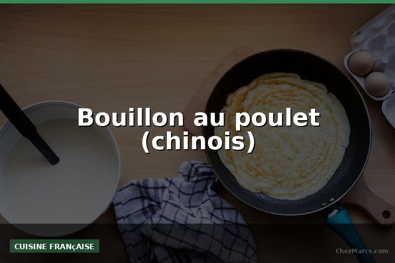 Bouillon au poulet (chinois)