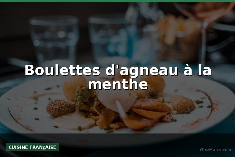 Boulettes d'agneau à la menthe