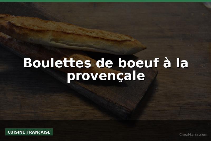 Boulettes de boeuf à la provençale