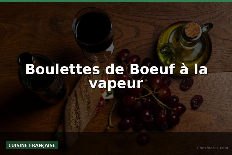 Boulettes de Boeuf à la vapeur