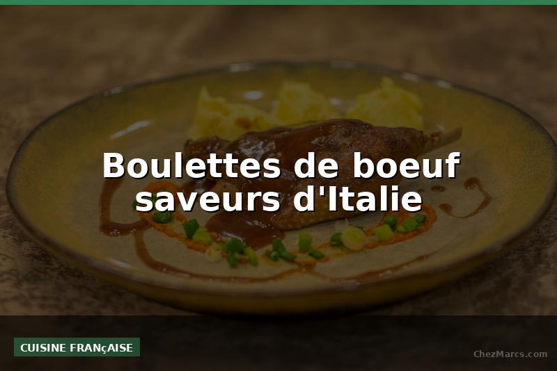 Boulettes de boeuf saveurs d'Italie