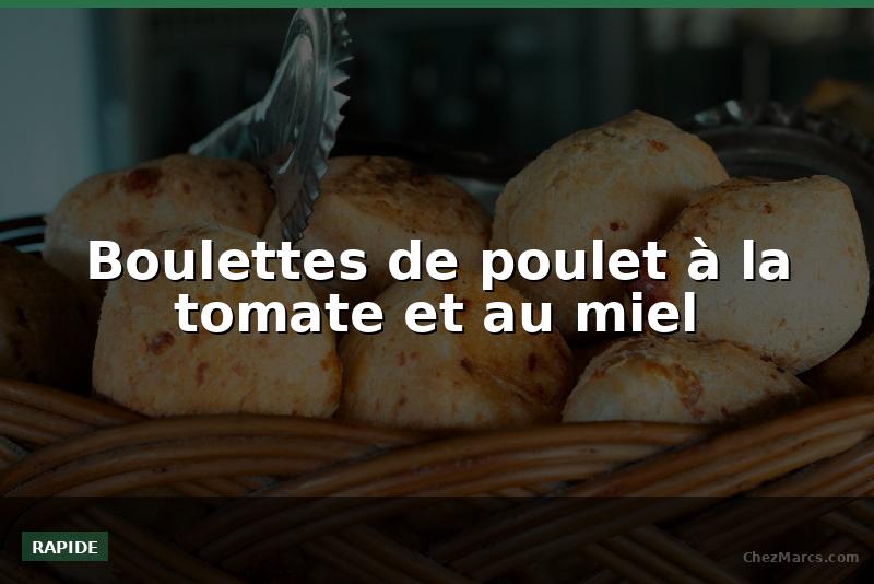 Boulettes de poulet à la tomate et au miel