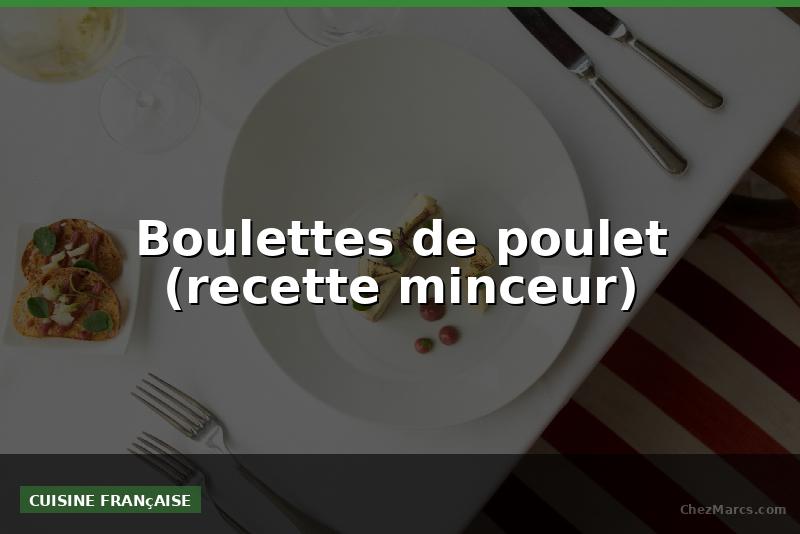 Boulettes de poulet (recette minceur)