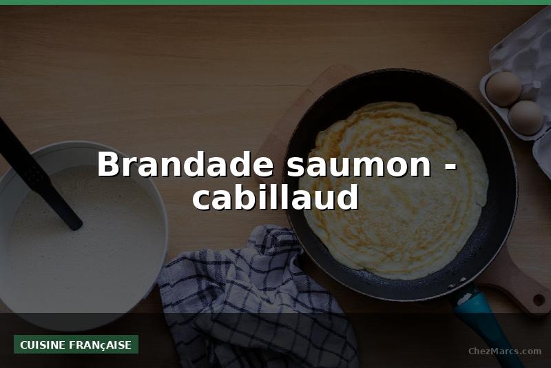Brandade saumon - cabillaud