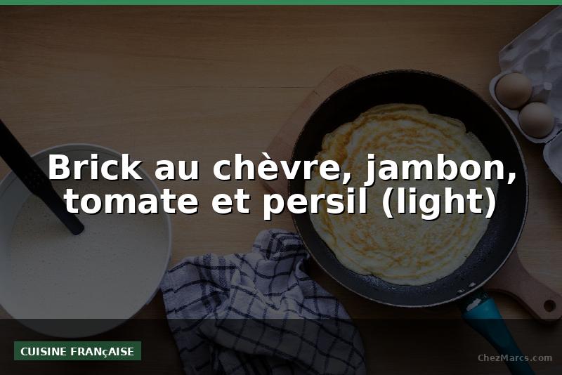 Brick au chèvre, jambon, tomate et persil (light)