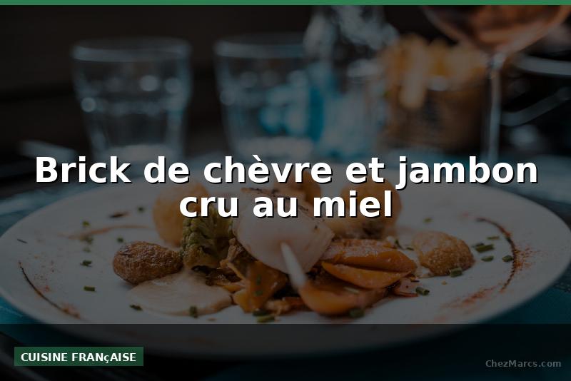 Brick de chèvre et jambon cru au miel